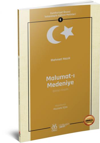 Cumhuriyet Öncesi Vatandaşlık Eğitimi Metinleri 1: Malumat-ı Medeniye 