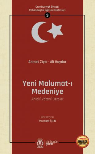 Cumhuriyet Öncesi Vatandaşlık Eğitimi Metinleri 3: Yeni Malumat-ı Medeniye (Ahlakî Vatanî Dersler)