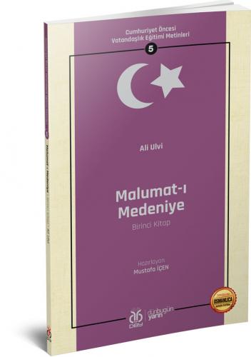 Cumhuriyet Öncesi Vatandaşlık Eğitimi Metinleri 5: Malumat-ı Medeniye 