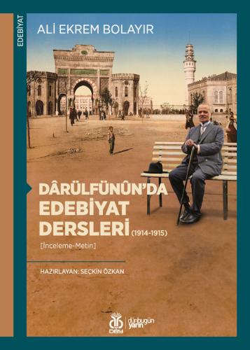 Dârülfünûn'da Edebiyat Dersleri (1914-1915) Ali Ekrem Bolayır