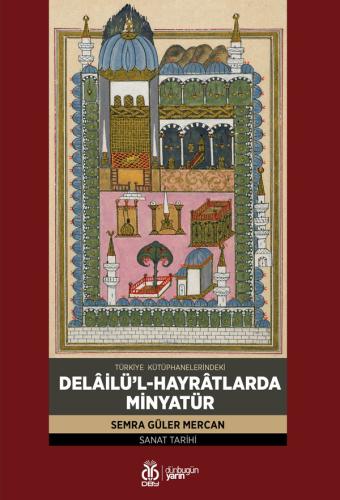 Delâilü’l-Hayrâtlarda Minyatür Semra Güler Mercan