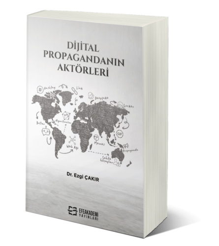 Dijital Propagandanın Aktörleri Ezgi ÇAKIR