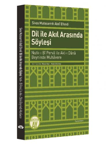 Dil ile Akıl Arasında Söyleşi Sivas Mutsarrıfı Abdi Efendi