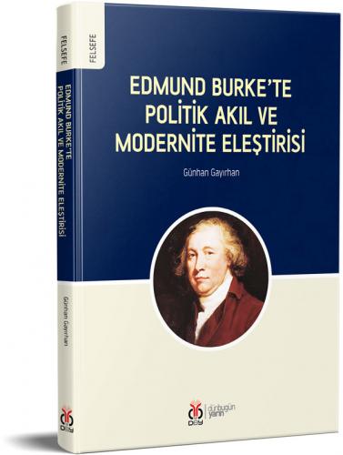 Edmund Burke'te Politik Akıl ve Modernite Eleştirisi Günhan Gayırhan