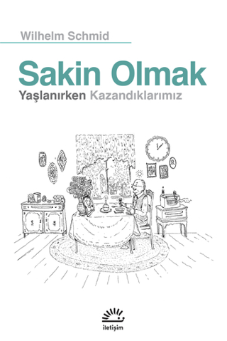 Sakin Olmak: Yaşlanırken Kazandıklarımız Wilhelm Schmid