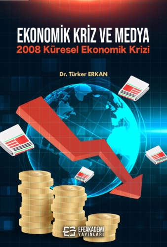 EKONOMİK KRİZ VE MEDYA 2008 Küresel Ekonomik Krizi Türker ERKAN