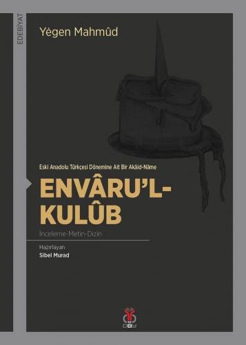 Envâru'l-Kulûb (İnceleme - Metin - Dizin) / Eski Anadolu Türkçesi Döne