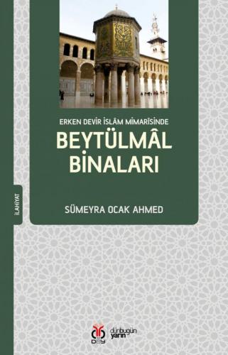 Erken Devir İslam Mimarîsinde Beytülmâl Binaları Sümeyra Ocak Ahmed