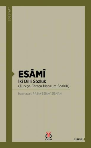 ESÂMÎ İki Dilli Sözlük (Türkçe-Farsça Manzum Sözlük) Rabia Şenay Şişma