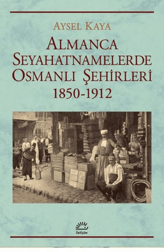 Almanca Seyahatnamelerde Osmanlı Şehirleri 1850-1912