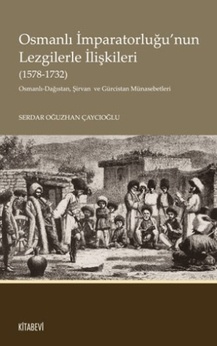 Osmanlı İmparatorluğu’nun Lezgilerle İlişkileri (1578-1732) Serdar Oğu