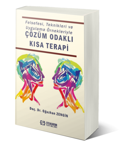 Felsefesi, Teknikleri ve Uygulama Örnekleriyle ÇÖZÜM ODAKLI KISA TERAP
