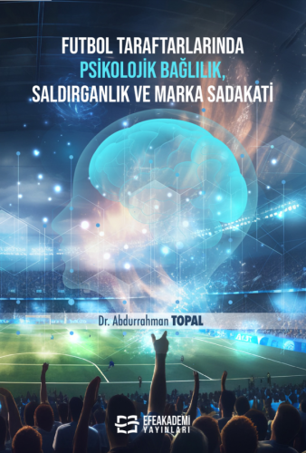 Futbol Taraftarlarında Psikolojik Bağlılık, Saldırganlık ve Marka Sada
