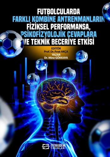 Futbolcularda Farklı Kombine Antrenmanların Fiziksel Performansa, Psikofizyolojik Cevaplara ve Teknik Beceriye Etkisi