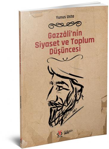 Gazzâlî'nin Siyaset ve Toplum Düşüncesi Yunus Usta