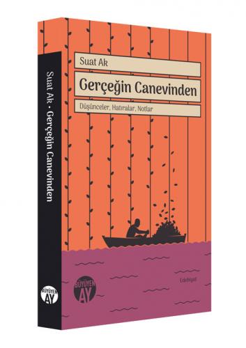 Gerçeğin Canevinden -Düşünceler, Hatıralar, Notlar- Suat Ak