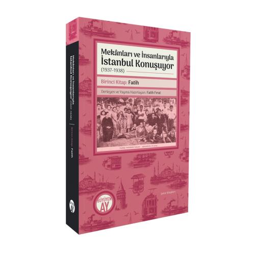 Mekânları ve İnsanlarıyla İstanbul Konuşuyor (1937-1938) Birinci Kitap