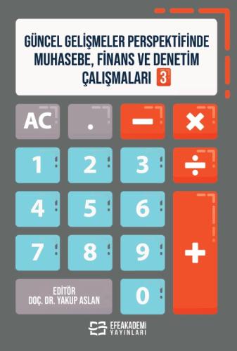Güncel Gelişmeler Perspektifinde Muhasebe, Finans ve Denetim Çalışmaları 3