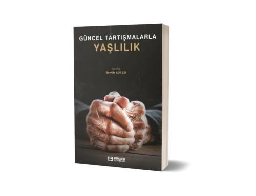 Güncel Tartışmalarla Yaşlılık Semih SÜTÇÜ