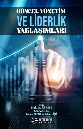 GÜNCEL YÖNETİM VE LİDERLİK YAKLAŞIMLARI