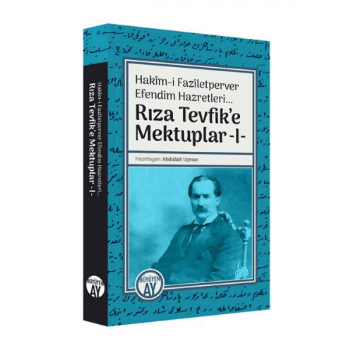 Hakîm-i Fazîletperver Efendim Hazretleri... / Rıza Tevfik'e Mektuplar 