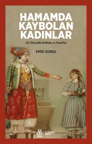 Hamamda Kaybolan Kadınlar: 18. Yüzyılda Dellake ve Natırlar