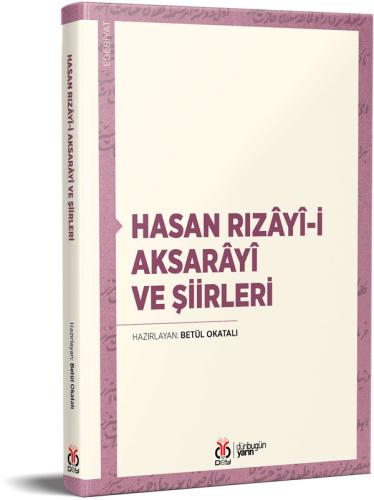 Hasan Rızâyî-i Aksarâyî ve Şiirleri Betül Okatalı