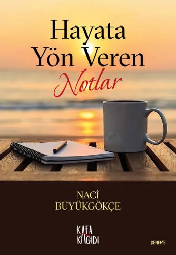 Hayata Yön Veren Notlar Naci Büyükgökçe