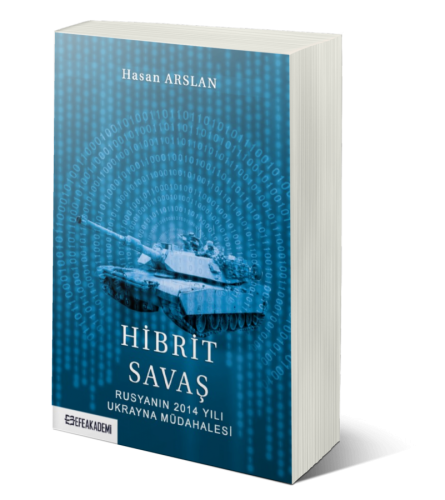 Hibrit Savaş: Rusyanın 2014 Yılı Ukrayna Müdahalesi Hasan ARSLAN