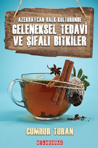 Azerbaycan Halk Kültüründe Geleneksel Tedavi ve Şifalı Bitkiler