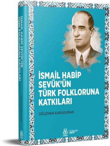 İsmail Habip Sevük'ün Türk Folkloruna Katkıları Oğuzhan Karaduman