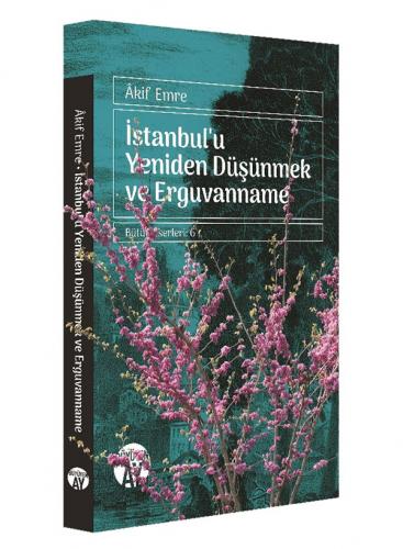 İstanbul'u Yeniden Düşünmek ve Erguvanname Âkif Emre