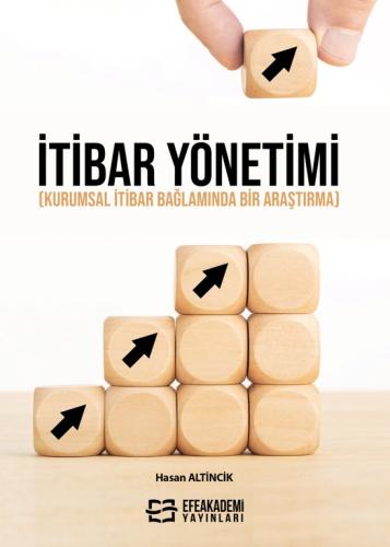 İTİBAR YÖNETİMİ (Kurumsal İtibar Bağlamında Bir Araştırma) Hasan ALTİN
