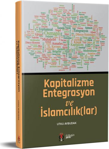 Kapitalizme Entegrasyon ve İslamcılık(lar) Utku Aybudak