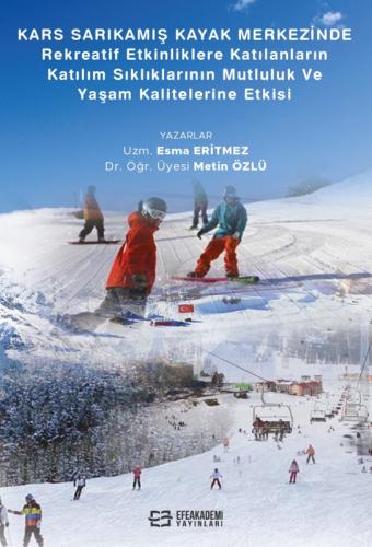Kars Sarıkamış Kayak Merkezinde Rekreaktif Etkinliklere Katılanların Katılım Sıklıklarının Mutluluk ve Yaşam Kalitelerine Etkisi (Ciltli)