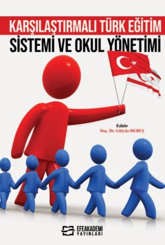 KARŞILAŞTIRMALI TÜRK EĞİTİM SİSTEMİ VE OKUL YÖNETİMİ Gülyüz DEBEŞ