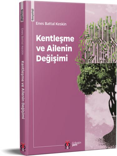 Kentleşme ve Ailenin Değişimi Enes Battal Keskin