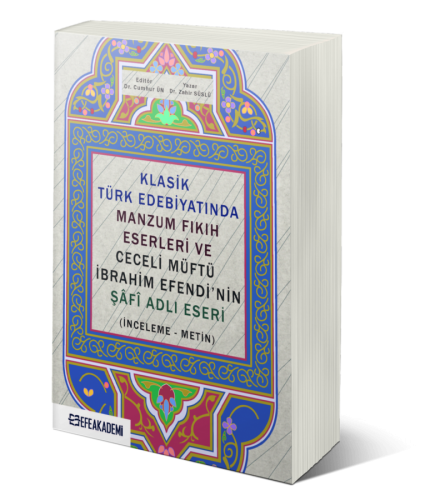 Klasik Türk Edebiyatında Manzum Fıkıh Eserleri ve Ceceli Müftü İbrahim Efendi'nin Şâfî Adlı Eseri (İnceleme-Metin)