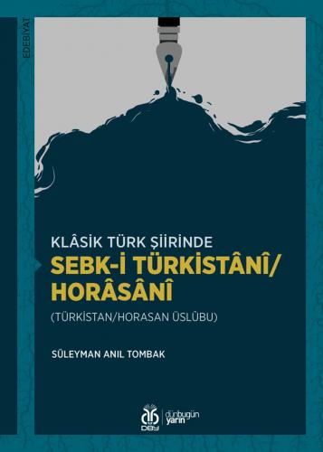 Klâsik Türk Şiirinde Sebk-i Türkistânî/Horâsânî Süleyman Anıl Tombak