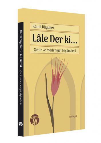 Lâle Der ki… Kâmil Büyüker