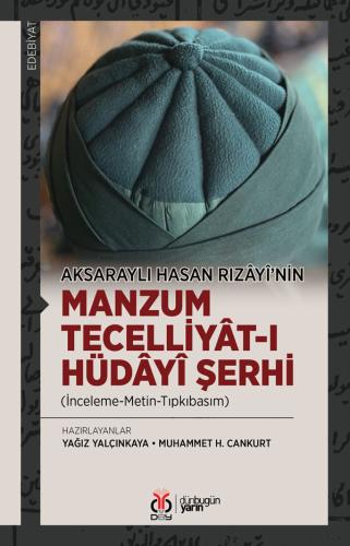 Aksaraylı Hasan Rızâyî’nin Manzum Tecelliyât-ı Hüdâyî Şerhi Yağız Yalç