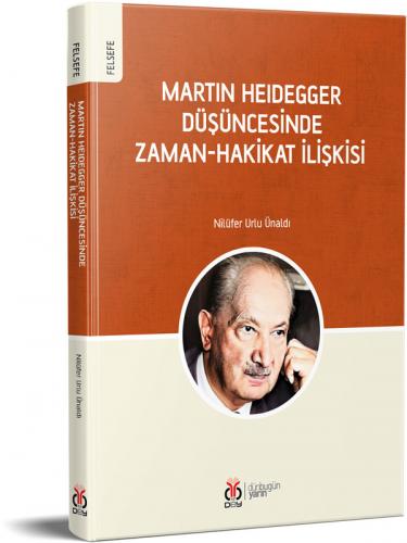 Martin Heidegger Düşüncesinde Zaman-Hakikat İlişkisi Nilüfer Urlu Ünal