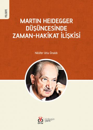 Martin Heidegger Düşüncesinde Zaman-Hakikat İlişkisi Nilüfer Urlu Ünal