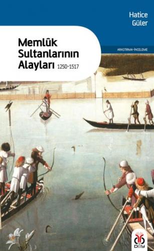 Memlûk Sultanlarının Alayları 1250-1517