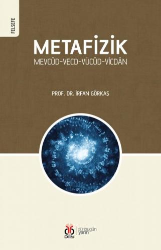 Metafizik: Mevcûd-Vecd-Vücûd-Vicdân İrfan Görkaş