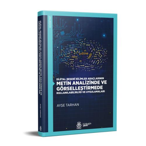 Dijital Beşerî Bilimler Araçlarının Metin Analizinde ve Görselleştirmede Kullanılabilirliği ve Uygulamaları