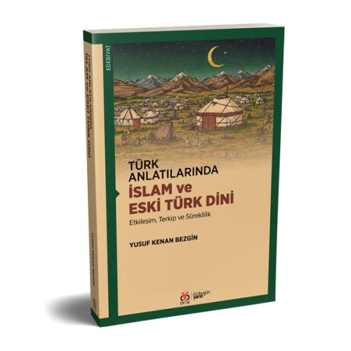 Türk Anlatılarında İslam ve Eski Türk Dini Yusuf Kenan Bezgin