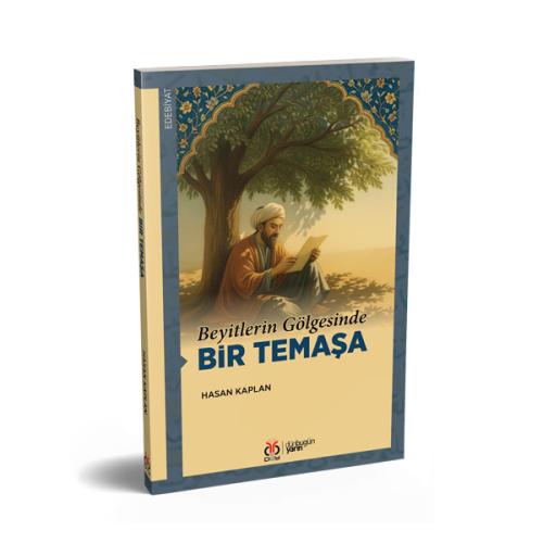 Beyitlerin Gölgesinde Bir Temaşa Hasan Kaplan