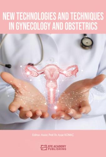New Technologies and Techniques in Gynecology and Obstetrics Ayşe KONA