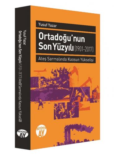 Ortadoğu'nun Son Yüzyılı (1901-2017) Yusuf Yazar